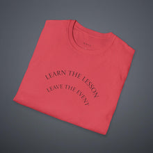 Load image into Gallery viewer, Learn the lesson Leave the event…Unisex T-Shirt by B E-Z
