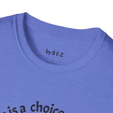 Load image into Gallery viewer, ignorance is a choice Unisex T-Shirt by B E-Z
