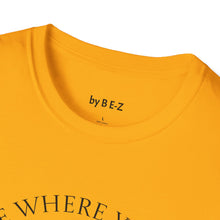 Load image into Gallery viewer, Be where your feet are Unisex T-Shirt by B E-Z
