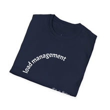 Load image into Gallery viewer, load management Unisex T-Shirt by B E-Z
