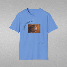Load image into Gallery viewer, I'm basketball old Unisex T-Shirt by B E-Z
