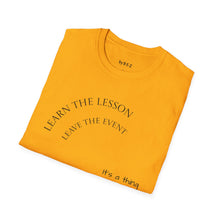Load image into Gallery viewer, Learn the lesson Leave the event…Unisex T-Shirt by B E-Z

