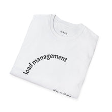 Load image into Gallery viewer, load management Unisex T-Shirt by B E-Z
