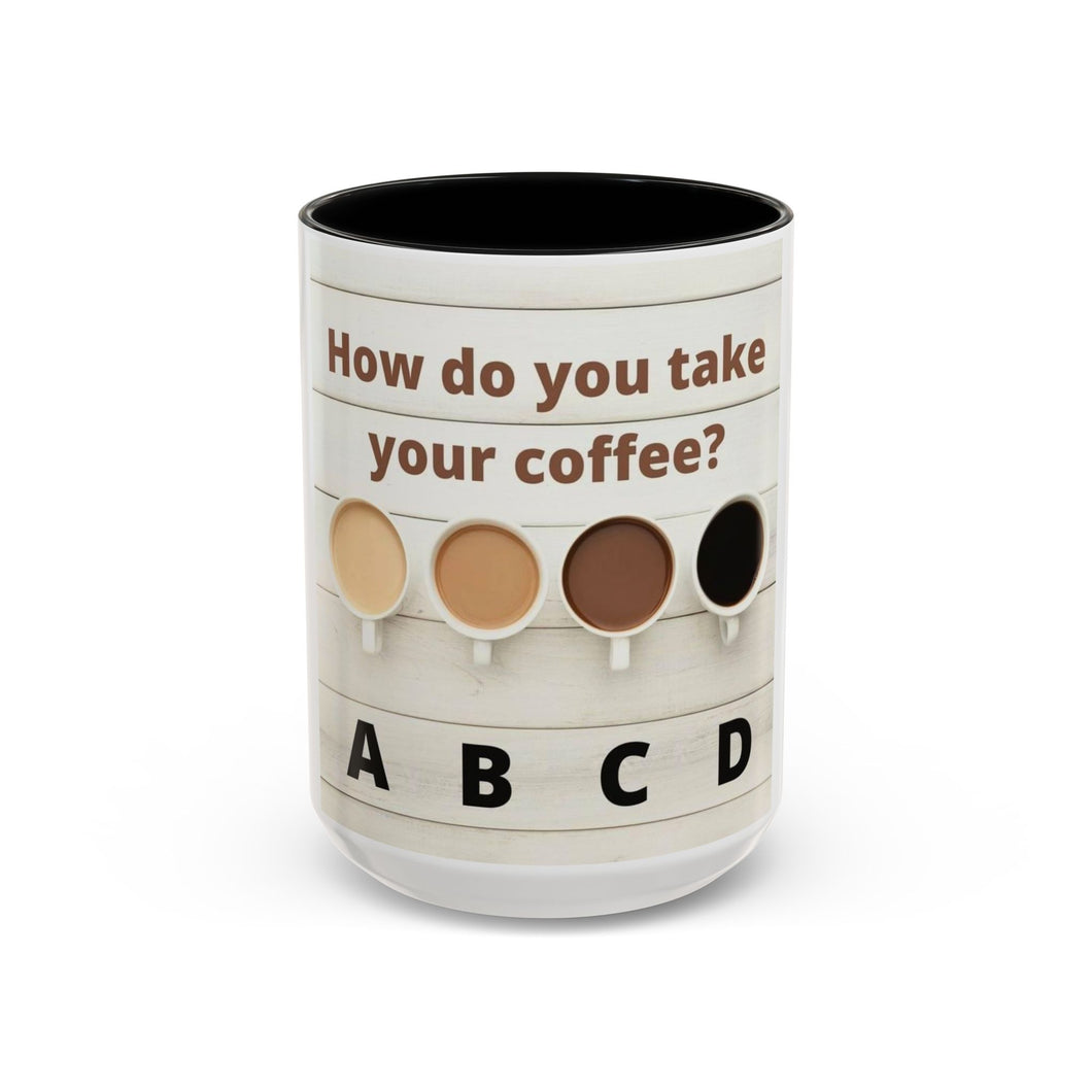 HOW DO YOU LIKE YOUR Coffee Mug (15oz)