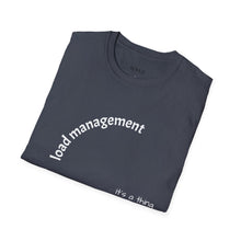 Load image into Gallery viewer, load management Unisex T-Shirt by B E-Z
