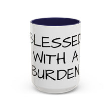 Load image into Gallery viewer, BLESSED WITH A BURDEN Coffee Mug (15oz)
