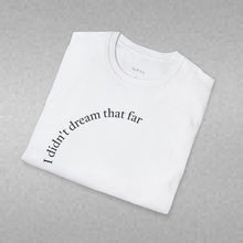 Load image into Gallery viewer, I didn't dream Unisex T-Shirt by B E-Z
