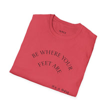 Load image into Gallery viewer, Be where your feet are Unisex T-Shirt by B E-Z
