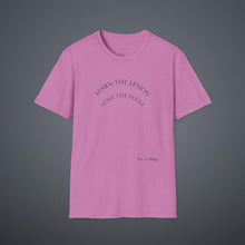 Load image into Gallery viewer, Learn the lesson Leave the event…Unisex T-Shirt by B E-Z
