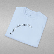 Load image into Gallery viewer, F Around &amp; Find Out Unisex T-Shirt by B E-Z
