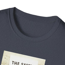 Load image into Gallery viewer, The System is… - Unisex T-Shirt
