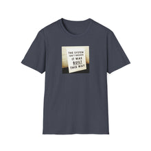 Load image into Gallery viewer, The System is… - Unisex T-Shirt

