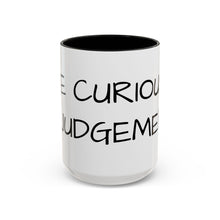 Load image into Gallery viewer, BE CURIOUS, NOT JUDGEMENTAL Coffee Mug (15oz)
