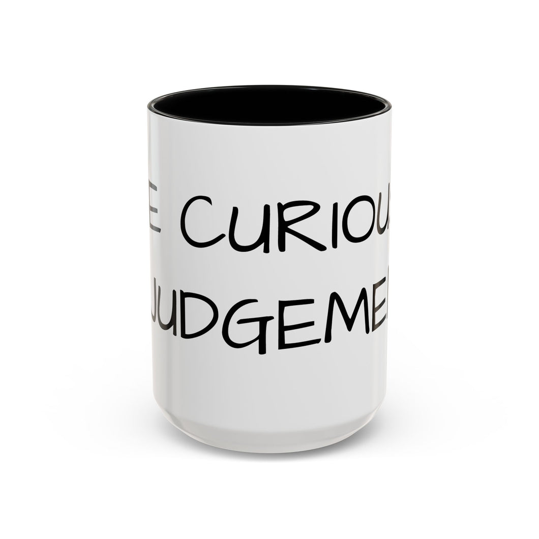 BE CURIOUS, NOT JUDGEMENTAL Coffee Mug (15oz)