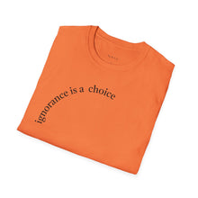 Load image into Gallery viewer, ignorance is a choice Unisex T-Shirt by B E-Z
