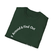 Load image into Gallery viewer, F Around &amp; Find Out Unisex T-Shirt by B E-Z
