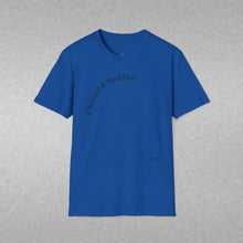 Load image into Gallery viewer, F Around &amp; Find Out Unisex T-Shirt by B E-Z
