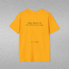 Load image into Gallery viewer, When Black Ink Met White Empty Pages (Back of Shirt) Unisex T-Shirt by B E-Z - It's A Thing
