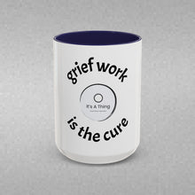 Load image into Gallery viewer, Grief work is the cure Coffee Mug (15oz)
