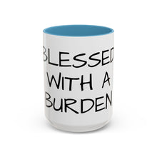 Load image into Gallery viewer, BLESSED WITH A BURDEN Coffee Mug (15oz)
