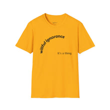 Load image into Gallery viewer, Willful ignorance Unisex T-Shirt by B E-Z
