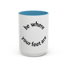 Load image into Gallery viewer, Be where your feet are Coffee Mug (15oz)
