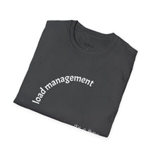 Load image into Gallery viewer, load management Unisex T-Shirt by B E-Z
