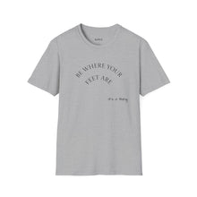 Load image into Gallery viewer, Be where your feet are Unisex T-Shirt by B E-Z
