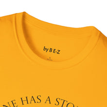 Load image into Gallery viewer, Everyone has a story…Unisex T-Shirt by B E-Z

