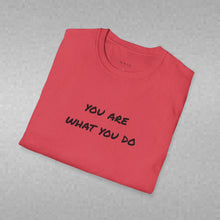Load image into Gallery viewer, You are what you do…Unisex T-Shirt by B E-Z
