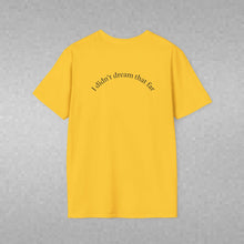 Load image into Gallery viewer, I didn't dream Unisex T-Shirt by B E-Z
