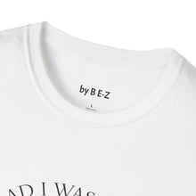 Load image into Gallery viewer, Glad I was born when… Unisex T-Shirt by B E-Z
