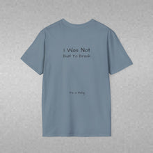 Load image into Gallery viewer, I Was Not Built To Break (Back of Shirt) Unisex T-Shirt by B E-Z - It's A Thing
