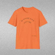 Load image into Gallery viewer, Be Where Your Feet Are Unisex T-Shirt by B E-Z
