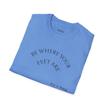 Load image into Gallery viewer, Be where your feet are Unisex T-Shirt by B E-Z
