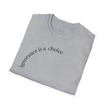 Load image into Gallery viewer, ignorance is a choice Unisex T-Shirt by B E-Z
