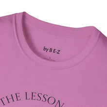 Load image into Gallery viewer, Learn the lesson Leave the event…Unisex T-Shirt by B E-Z
