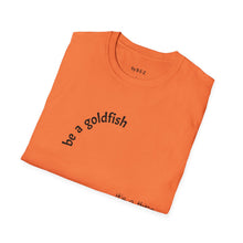 Load image into Gallery viewer, be a goldfish Unisex T-Shirt by B E-Z
