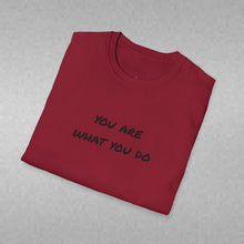 Load image into Gallery viewer, You are what you do…Unisex T-Shirt by B E-Z
