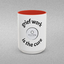 Load image into Gallery viewer, Grief work is the cure Coffee Mug (15oz)
