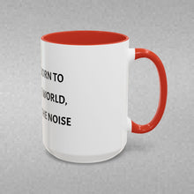 Load image into Gallery viewer, YOU WERE BORN TO CHANGE THE WORLD, NOT ADD TO THE NOISE Coffee Mug (15oz)
