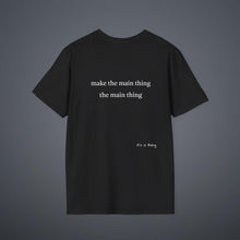 Load image into Gallery viewer, Make the main thing…Unisex T-Shirt by B E-Z
