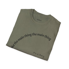 Load image into Gallery viewer, Make the main thing…Unisex T-Shirt by B E-Z
