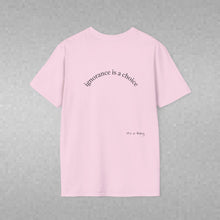 Load image into Gallery viewer, ignorance is a choice Unisex T-Shirt by B E-Z
