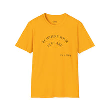 Load image into Gallery viewer, Be where your feet are Unisex T-Shirt by B E-Z
