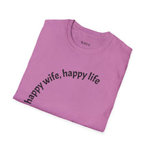 Load image into Gallery viewer, happy wife, happy life Unisex T-Shirt by B E-Z
