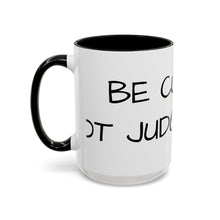 Load image into Gallery viewer, BE CURIOUS, NOT JUDGEMENTAL Coffee Mug (15oz)
