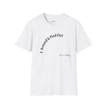 Load image into Gallery viewer, F Around &amp; Find Out Unisex T-Shirt by B E-Z
