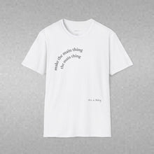 Load image into Gallery viewer, make the main thing…Unisex T-Shirt by B E-Z
