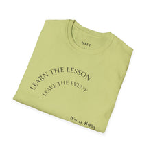 Load image into Gallery viewer, Learn the lesson Leave the event…Unisex T-Shirt by B E-Z
